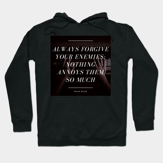 Always Forgive Your Enemies - Oscar Wilde Quote Hoodie by ballhard